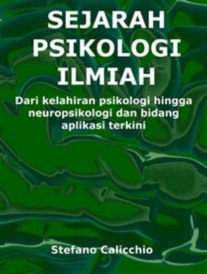Sejarah psikologi ilmiah - Dari kelahiran psikologi hingga neuropsikologi dan bidang aplikasi terkini - cover