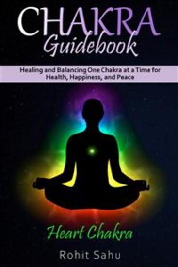 Chakra Guidebook: Heart Chakra - Healing and Balancing One Chakra at a Time for Health Happiness and Peace - cover