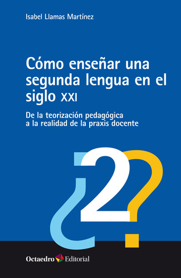 Cómo enseñar una segunda lengua en el siglo XXI - De la teorización pedagógica a la realidad de la praxis docente - cover