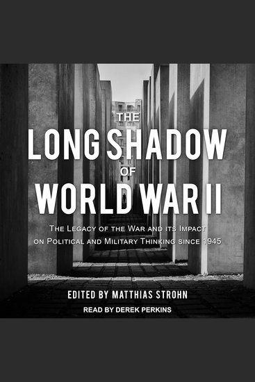 The Long Shadow of World War II - The Legacy of the War and its Impact on Political and Military Thinking since 1945 - cover