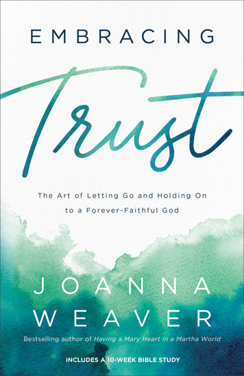 Embracing Trust - The Art of Letting Go and Holding On to a Forever-Faithful God - cover