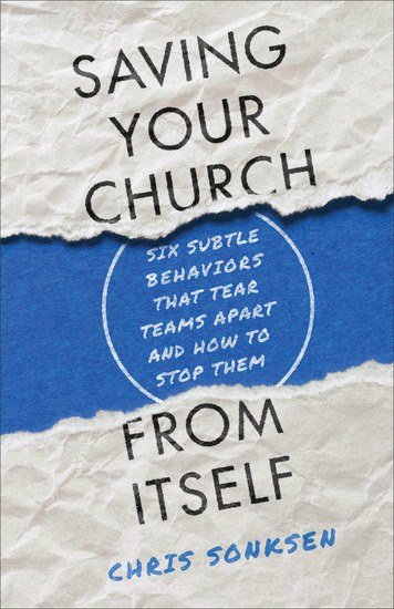 Saving Your Church from Itself - Six Subtle Behaviors That Tear Teams Apart and How to Stop Them - cover