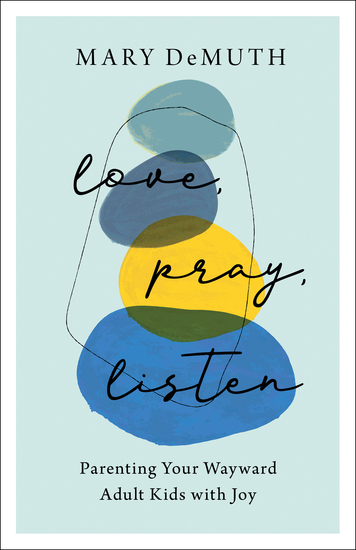 Love Pray Listen - Parenting Your Wayward Adult Kids with Joy - cover