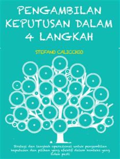Pengambilan keputusan dalam 4 langkah - Strategi dan langkah operasional untuk pengambilan keputusan dan pilihan yang efektif dalam konteks yang tidak pasti - cover