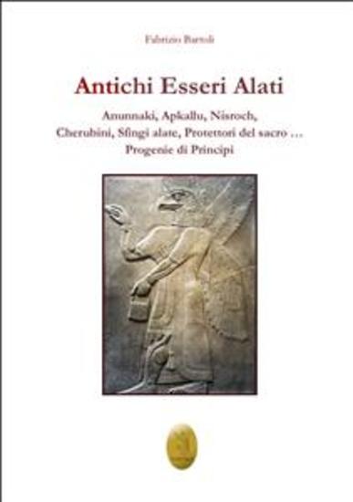 Antichi Esseri Alati - Anunnaki Apkallu Nisroch Cherubini Sfingi alate Protettori del sacro… Progenie di Principi - cover