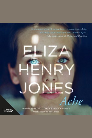 Ache - The much anticipated new novel - about how a family and a rural community recover from a terrible bushfire - from a stunning young Australian writer Eliza Henry Jones - cover