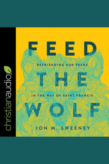 Feed the Wolf - Befriending Our Fears in the Way of Saint Francis - cover