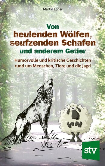 Von heulenden Wölfen seufzenden Schafen & anderem Getier - Humorvolle und kritische Geschichten rund um Menschen Tiere und die Jagd - cover