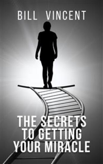 The Secrets to Getting Your Miracle - cover