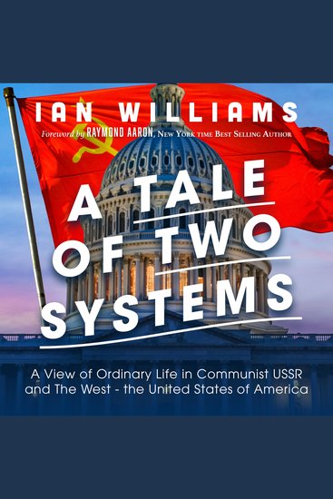 A Tale of Two Systems - A View of Ordinary Life in Communist USSR and “The West” - the United States of America - cover