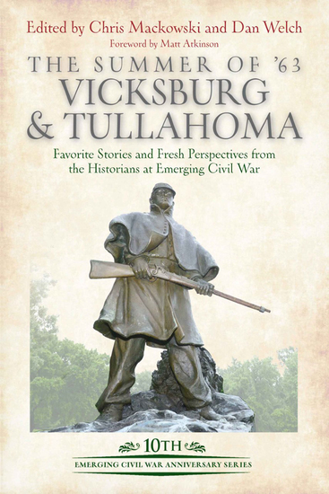 The Summer of '63: Vicksburg & Tullahoma - Favorite Stories and Fresh Perspectives from the Historians at Emerging Civil War - cover