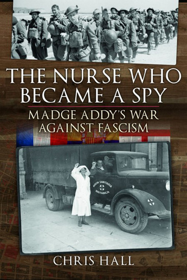 The Nurse Who Became a Spy - Madge Addy's War Against Fascism - cover