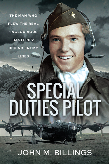 Special Duties Pilot - The Man who Flew the Real 'Inglorious Bastards' Behind Enemy Lines - cover