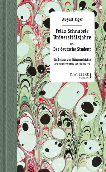 Felix Schnabels Universitätsjahre oder Der deutsche Student - Ein Beitrag zur Sittengeschichte des neunzehnten Jahrhunderts - cover