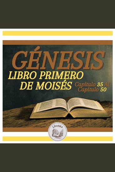 GÉNESIS: LIBRO PRIMERO DE MOISÉS - Capítulo 35 Al Capítulo 50 - cover