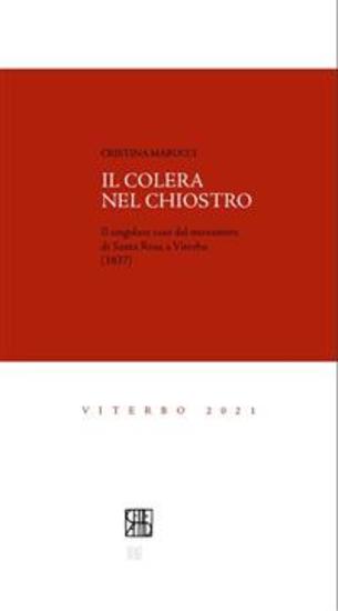 Il colera nel chiostro - Il singolare caso del monastero di Santa Rosa a Viterbo (1837) - cover