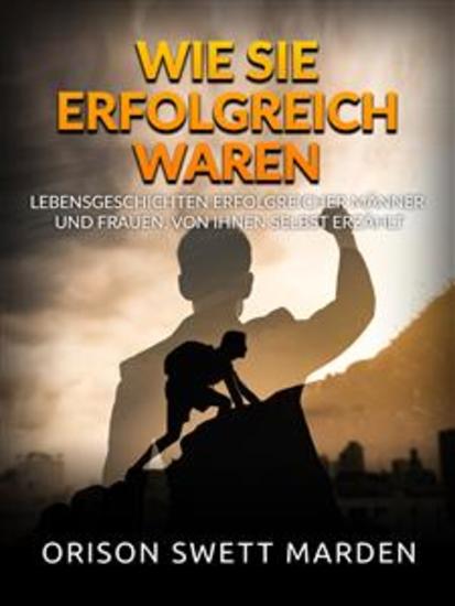 Wie sie erfolgreich waren (Übersetzt) - Lebensgeschichten erfolgreicher Männer und Frauen von ihnen selbst erzählt - cover