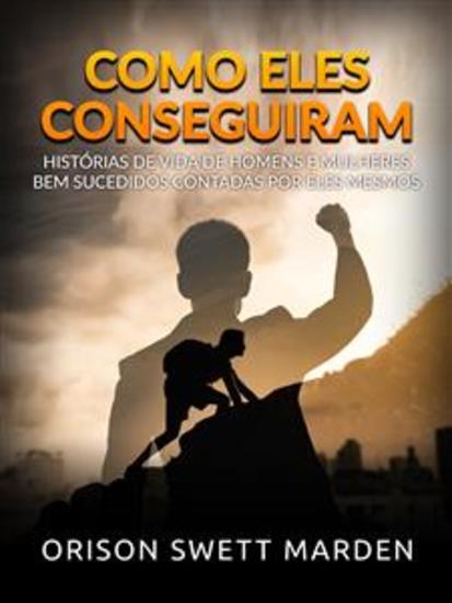 Como eles conseguiram (Traduzido) - Histórias de vida de homens e mulheres bem sucedidos contadas por eles mesmos - cover