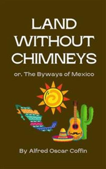 Land Without Chimneys: - or The Byways of Mexico - cover