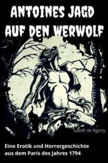 Antoines Jagd auf den Werwolf - Eine Erotik und Horrorgeschichte aus dem Paris des Jahres 1794 - cover