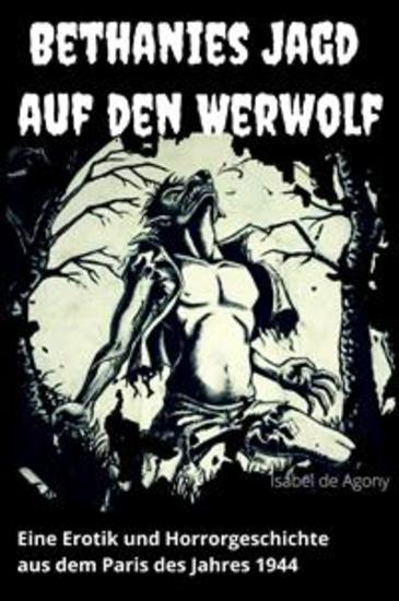 Bethanies Jagd auf den Werwolf - Eine Erotik und Horrorgeschichte aus dem Paris des Jahres 1944 - cover