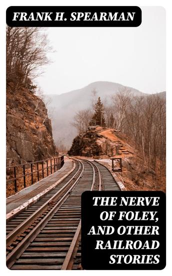 The Nerve of Foley and Other Railroad Stories - cover