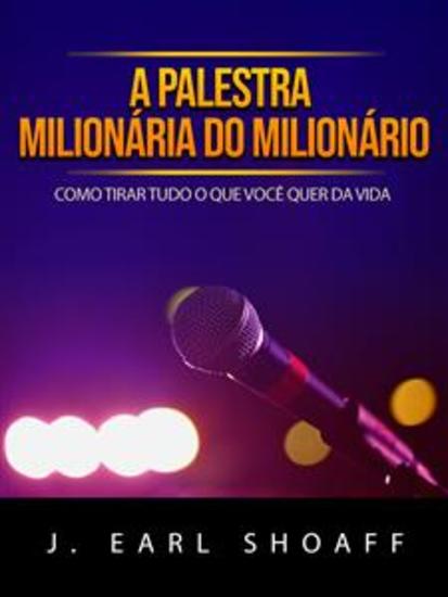 A palestra milionária do milionário (Traduzido) - Como tirar tudo o que você quer da vida - cover