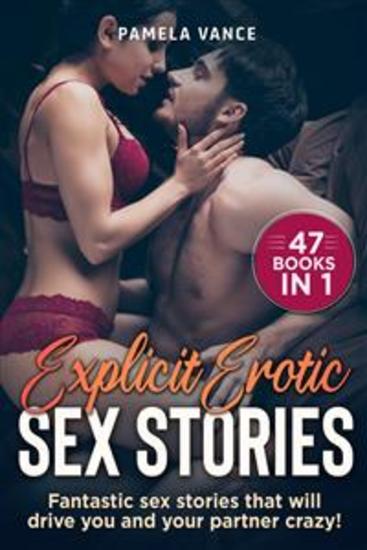 Explicit Erotic Sex Stories (47 Books in 1) Fantastic sex stories that will drive you and your partner crazy! - cover