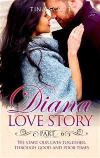 Diana Love Story (PT 6) We start our lives together through good and poor times - cover