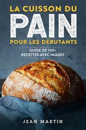 La cuisson du pain pour les débutants Guide de 100+ recettes avec images - cover