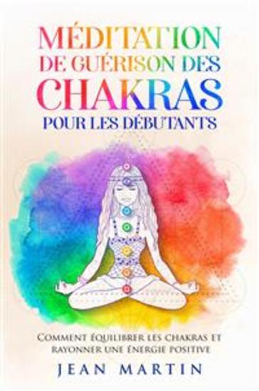 Méditation de guérison des chakras pour les débutants Comment équilibrer les chakras et rayonner une énergie positive - cover