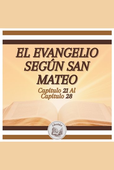 EL EVANGELIO SEGÚN SAN MATEO - Capítulo 21 al Capítulo 28 - cover