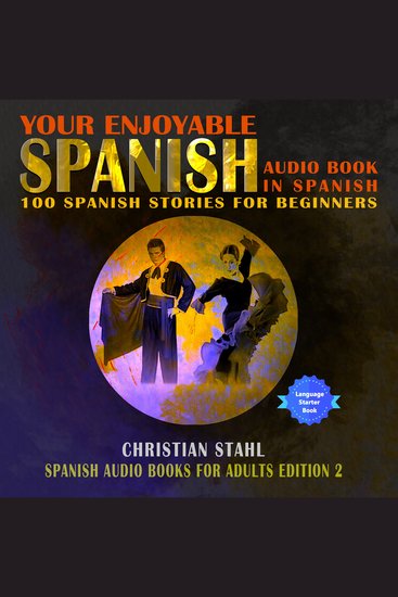 Your Enjoyable Spanish Audio Book in Spanish 100 Spanish Short Stories for Beginners - Spanish Audio Books for Adults Edition 2 - cover