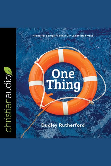 One Thing - Rediscover a Simpler Faith in Our Complicated World - cover