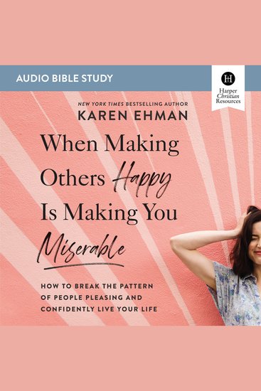 When Making Others Happy Is Making You Miserable: Audio Bible Studies - How to Break the Pattern of People Pleasing and Confidently Live Your Life - cover