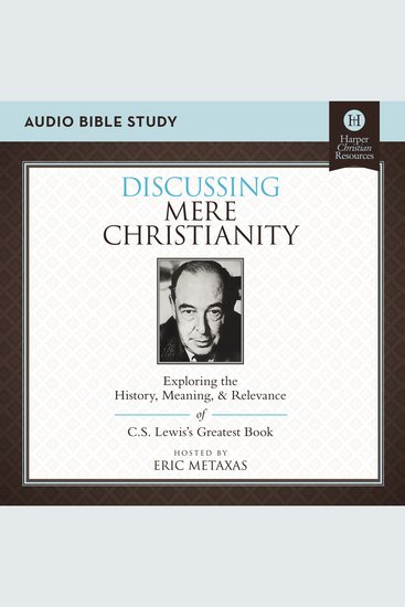 Discussing Mere Christianity: Audio Bible Studies - Exploring the History Meaning and Relevance of CS Lewis's Greatest Book - cover