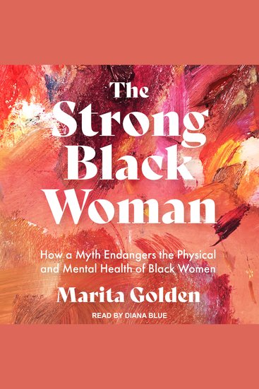 The Strong Black Woman - How a Myth Endangers the Physical and Mental Health of Black Women - cover