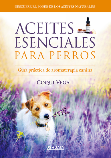 Aceites esenciales para perros - Guía práctica de aromaterapia canina - cover