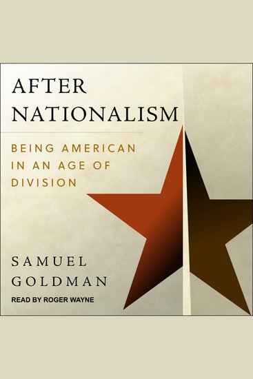 After Nationalism - Being American in an Age of Division - cover
