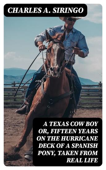 A Texas Cow Boy or fifteen years on the hurricane deck of a Spanish pony taken from real life - cover