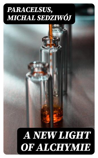 A New Light of Alchymie - Taken out of the Fountaine of Nature and Manuall Experience Etc - cover