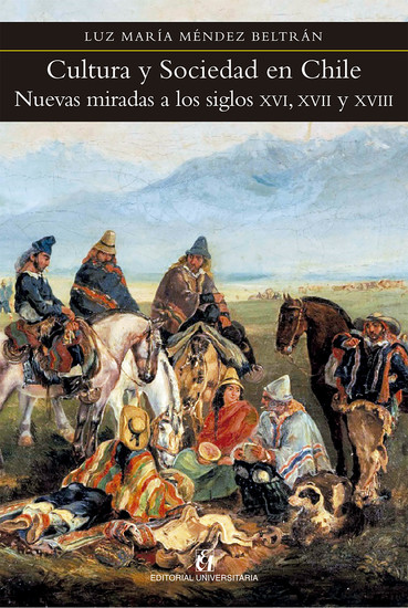 Cultura y sociedad en Chile - Nuevas miradas a los siglos XVI XVII y XVIII - cover