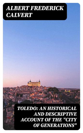 Toledo: an historical and descriptive account of the "City of generations" - cover
