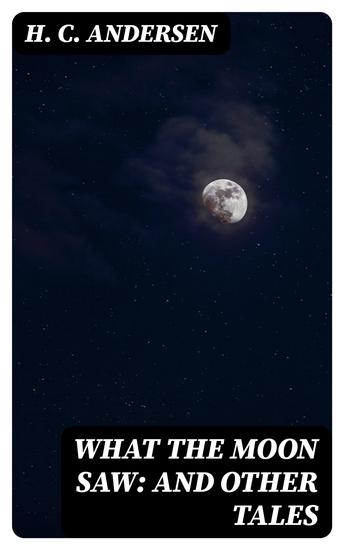 What the Moon Saw: and Other Tales - cover