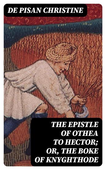 The epistle of Othea to Hector; or The boke of knyghthode - cover