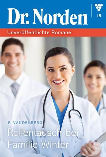 Rollentausch bei Familie Winter - Dr Norden – Unveröffentlichte Romane 15 – Arztroman - cover