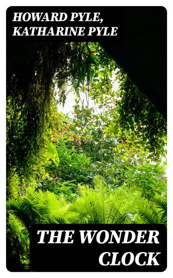 The Wonder Clock - Four & twenty marvellous Tales being one for each hour of the day - cover