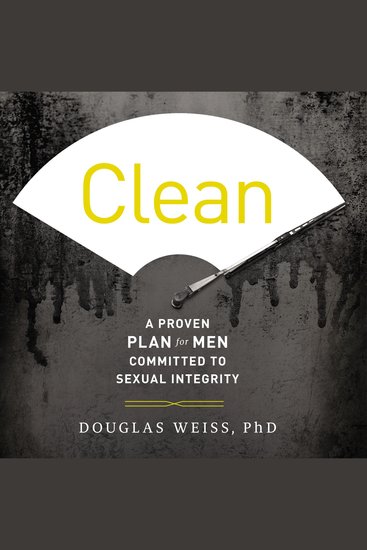 Clean - A Proven Plan for Men Committed to Sexual Integrity - cover