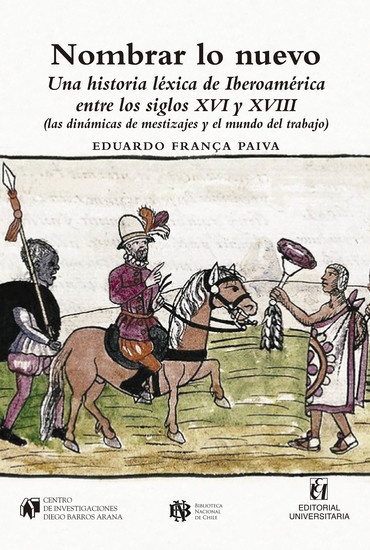 Nombrar lo nuevo - Una historia léxica de Iberoamérica entre los siglos XVI y XVIII: (las dinámicas de mestizajes y el mundo del trabajo) - cover