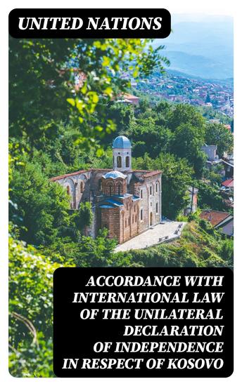 Accordance with international law of the unilateral declaration of independence in respect of Kosovo - cover